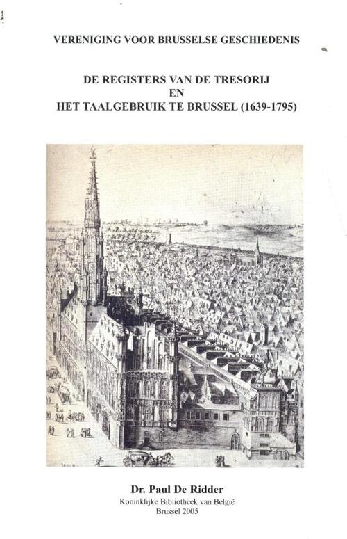 Vereniging voor Brusselse Geschiedenis De registers van de tresorij en het taalgebruik te Brussel (1639-1795)