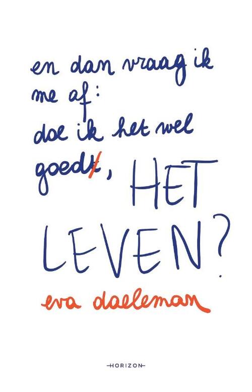 En dan vraag ik mij af: doe ik het wel goed, het leven?