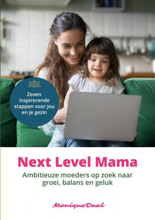 Next Level Mama. Ambitieuze moeders op zoek naar balans, groei en geluk.