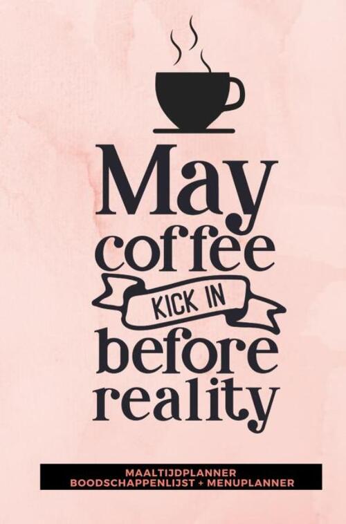 Maaltijdplanner &apos;May coffee kick in before reality &apos;