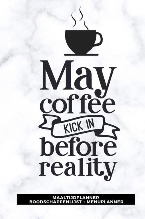 Maaltijdplanner &apos;May coffee kick in before reality &apos;