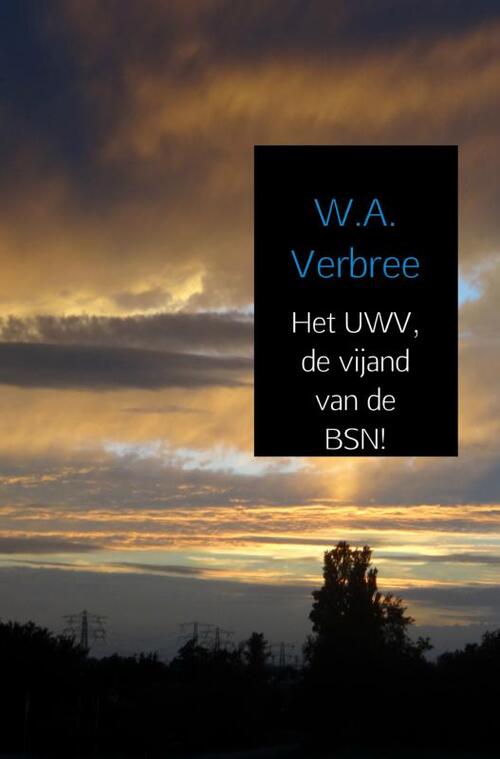 Het UWV, de vijand van de BSN!