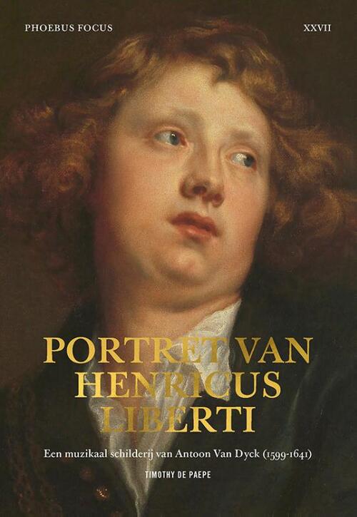 Phoebus Focus 27: Portret van Henricus Liberti - Een muzikaal schilderij van Antoon Van Dyck (1599-1641)