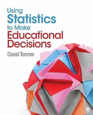 Tanner, D: Using Statistics to Make Educational Decisions