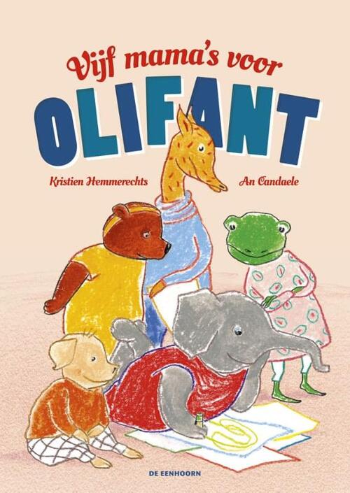De Eenhoorn Vijf mama&apos;s voor OliFant