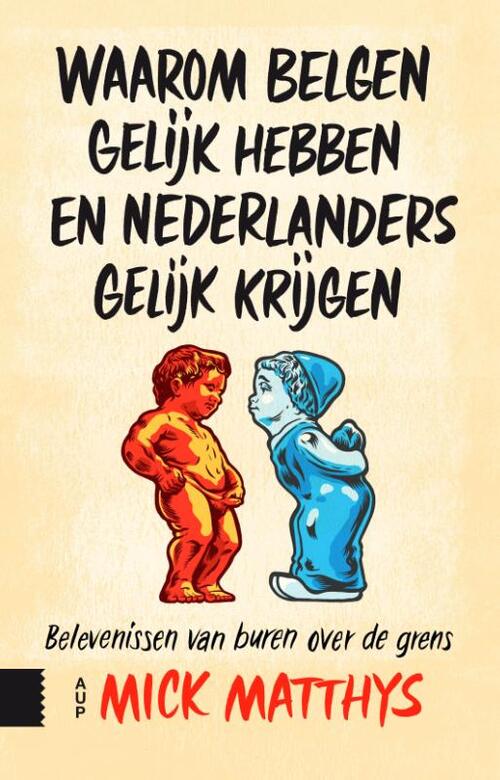Amsterdam University Press Waarom Belgen gelijk hebben en Nederlanders gelijk krijgen
