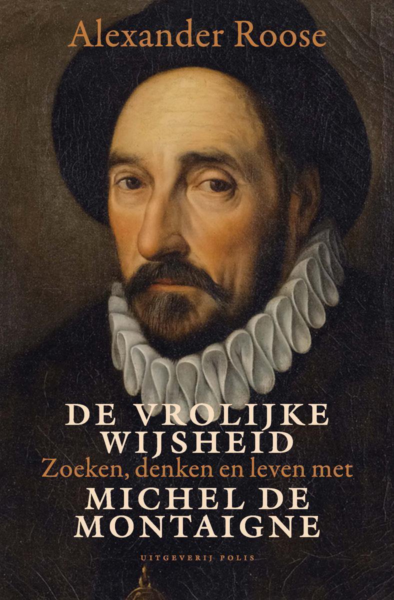 De vrolijke wijsheid. Zoeken, denken en leven met Michel de Montaigne