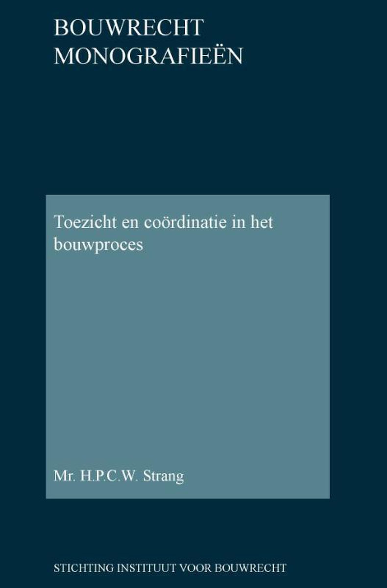 Stichting Instituut Voor Bouwrecht Toezicht en coördinatie in het bouwproces