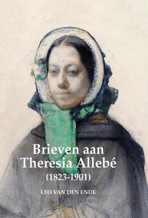 Leo van den Ende Brieven aan Theresia Allebé (1823-1901)