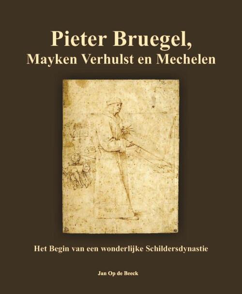 Jan Op de Beeck Pieter Bruegel, Mayken Verhulst en Mechelen