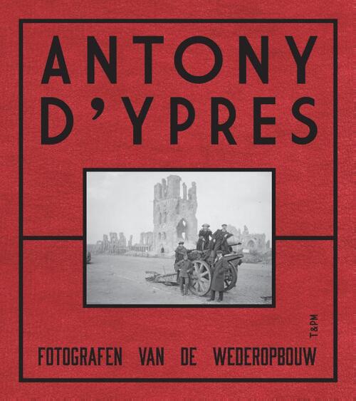 Anthony d&apos;Ypres. Fotografen van de wederopbouw