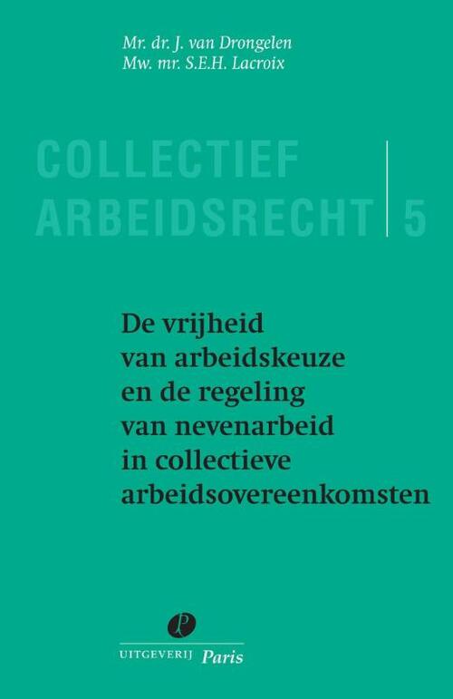 Uitgeverij Paris B.V. De vrijheid van arbeidkeuze en de regeling van nevenarbeid in collectieve arbeidsovereenkomsten