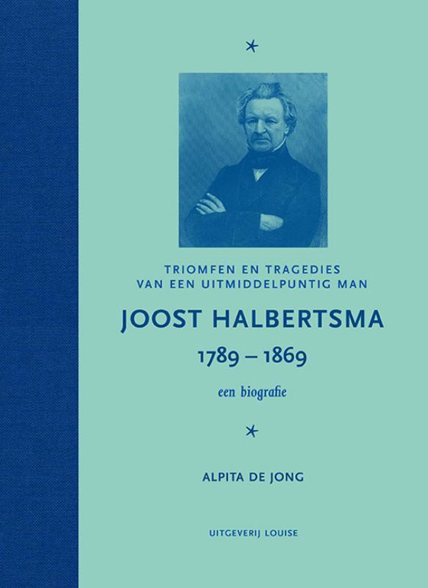 Louise, Uitgeverij Joost Halbertsma 1789-1869 een biografie