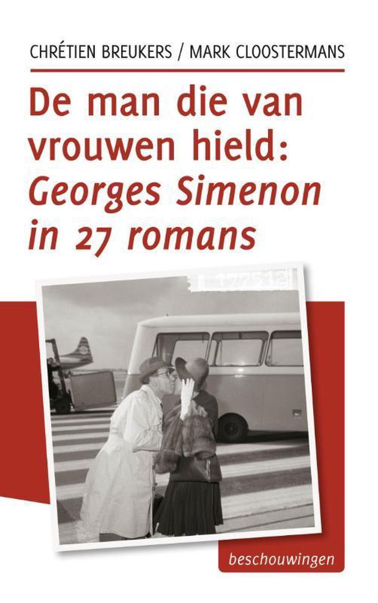 De man die van vrouwen hield: Georges Simenon in 27 romans