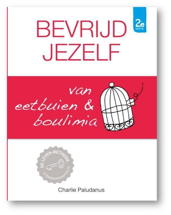 Vrij van Eetstoornis Bevrijd jezelf van eetbuien & boulimia (2e editie)