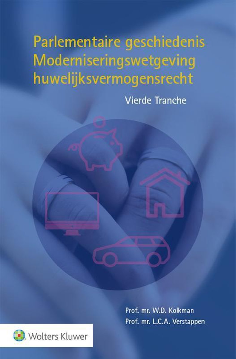 Wolters Kluwer Nederland B.V. Parlementaire geschiedenis Moderniseringswetgeving huwelijksvermogensrecht