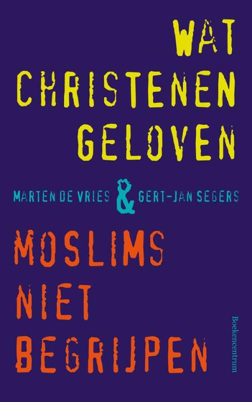 Boekencentrum Wat christenen geloven & moslims niet begrijpen