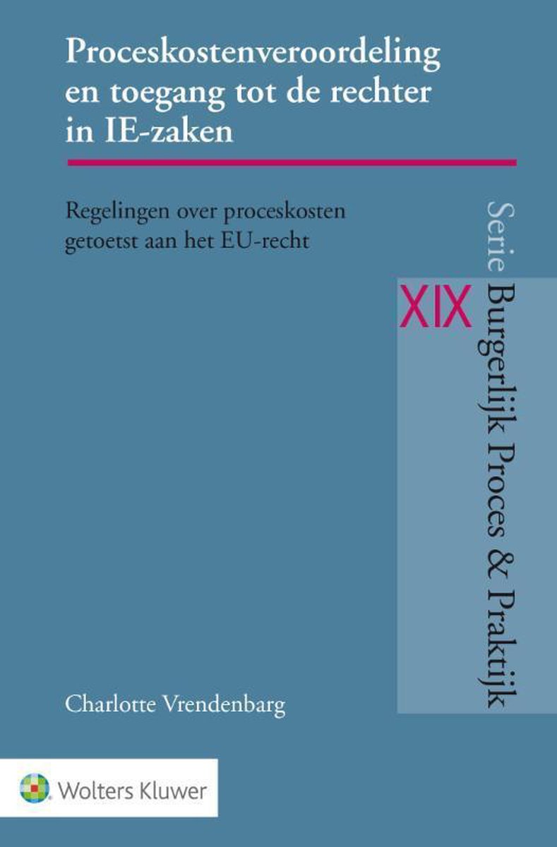 Wolters Kluwer Nederland B.V. Proceskostenveroordeling en toegang tot de rechter in IE-zaken