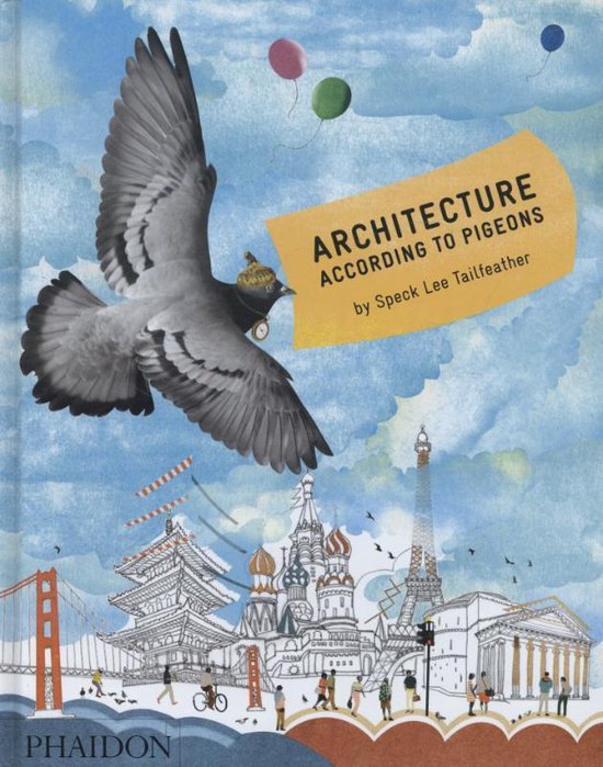 Phaidon Press Limited Architecture According to Pigeons