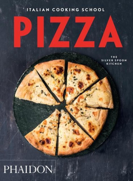 Phaidon Italian Cooking School: Pizza