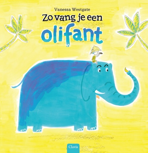 Clavis Uitgeverij Zo vang je een olifant