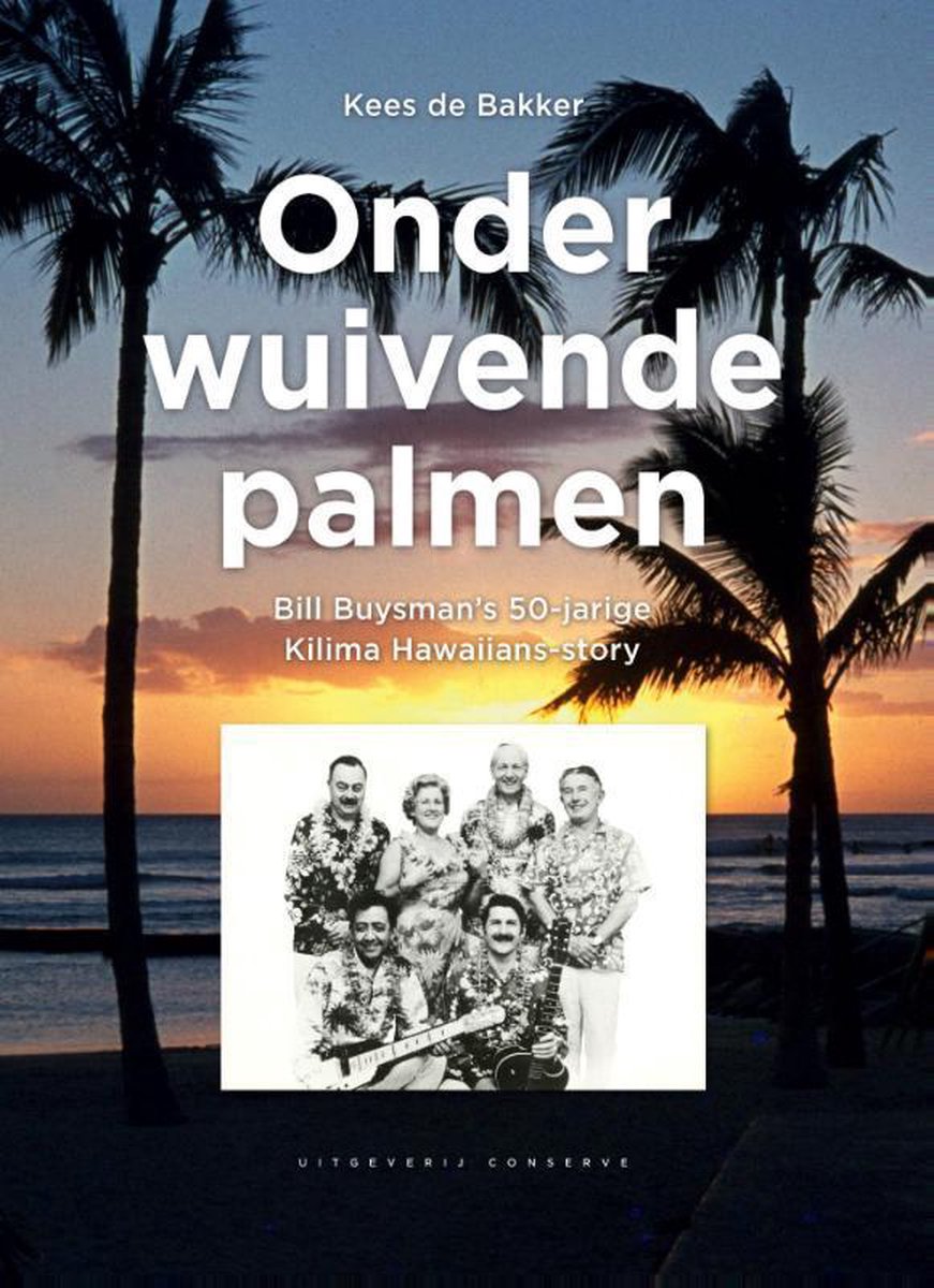 Onder wuivende palmen - Bill Buysman&apos;s 50-jarige Kilima Hawaiians story
