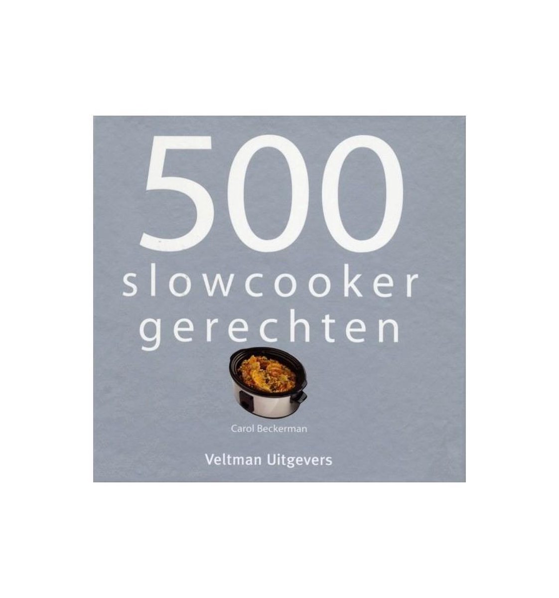 Veltman Uitgevers B.V. 500 Slowcooker Recepten