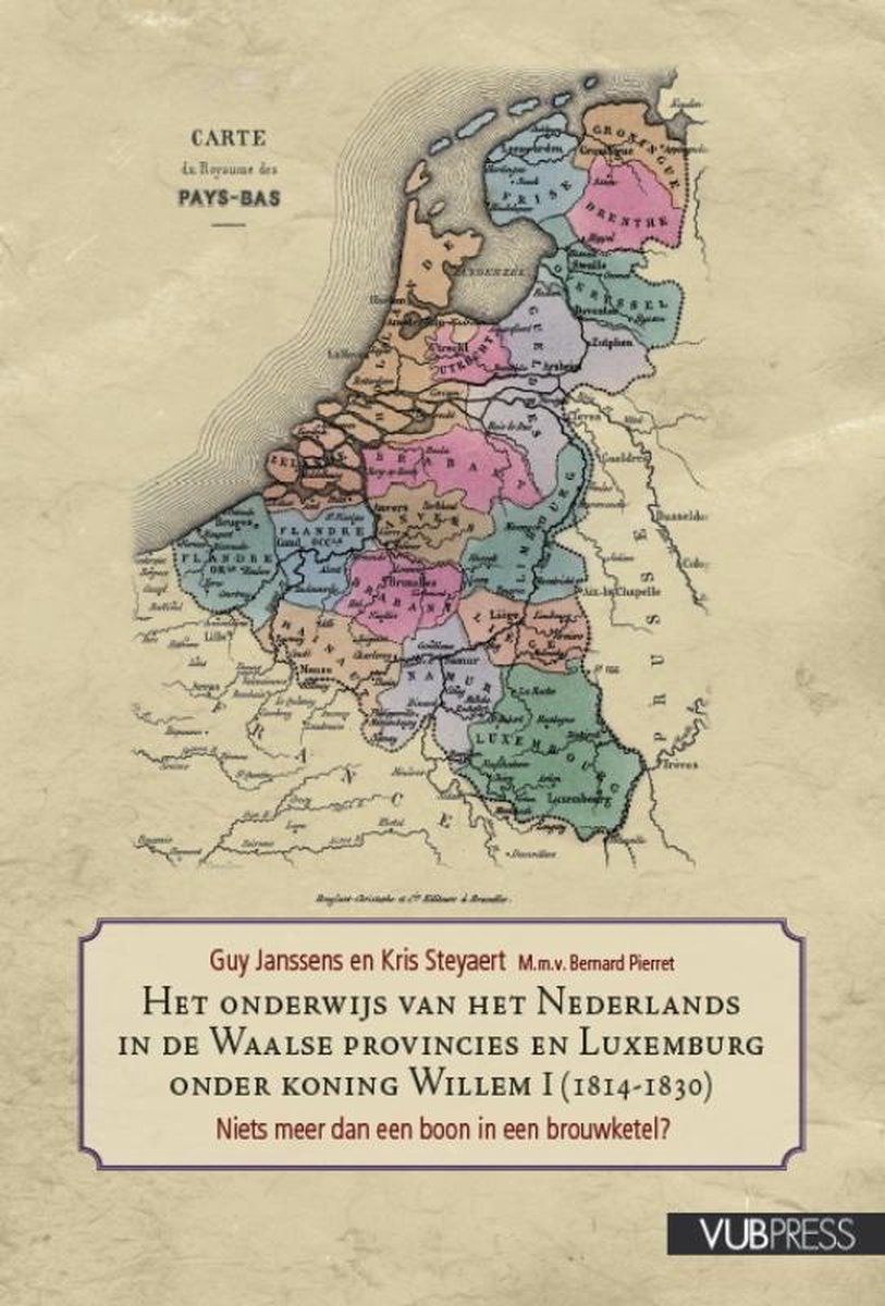 Academic & Scientific Publishers Onderwijs van het nederlands in de Waalse provincies en Luxemburg onder koning Willem I
