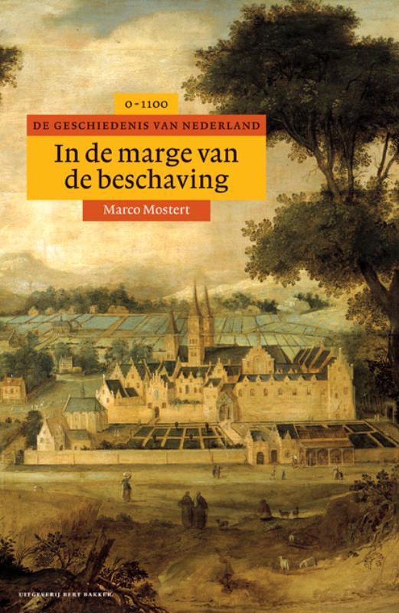 Bert Bakker Algemene geschiedenis van Nederland In de marge van de beschaving