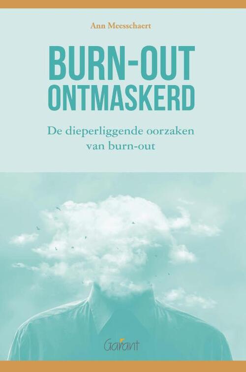 Garant Uitgevers Burn-out ontmaskerd. De dieperliggende oorzaken van burn-out