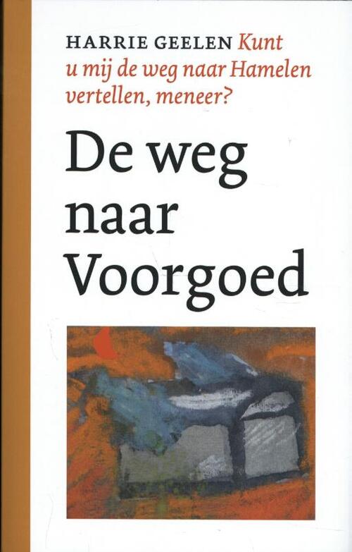 Uitgeverij Van Oorschot De weg naar Voorgoed. Kunt u mij de weg naar Hamelen vertellen, meneer 1