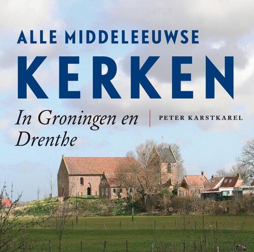 Uitgeverij Noordboek Alle Middeleeuwse kerken in Groningen en Drenthe