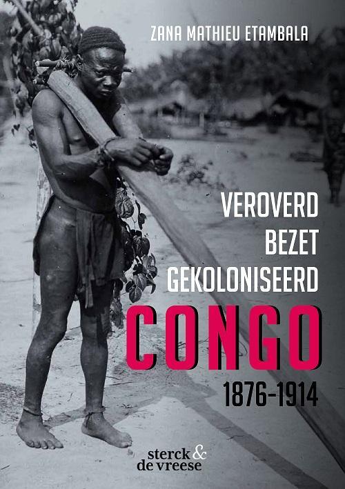 Sterck & De Vreese Veroverd. Bezet. Gekoloniseerd. Congo 1876-1914