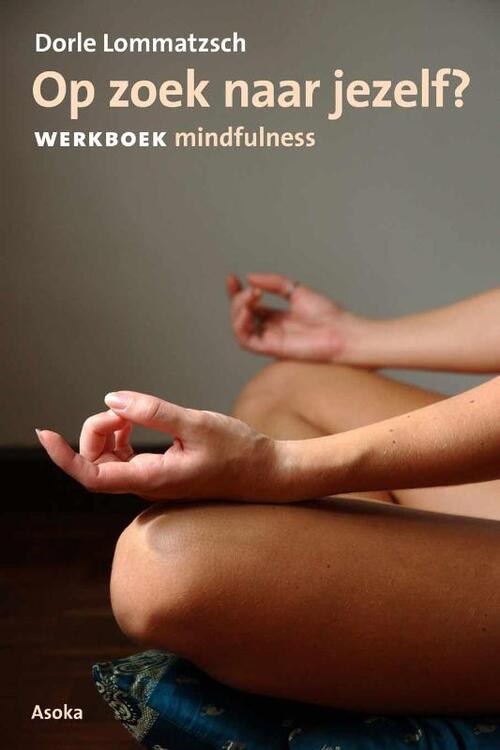 Milinda Uitgevers B.V. Op zoek naar jezelf? Werkboek mindfulness