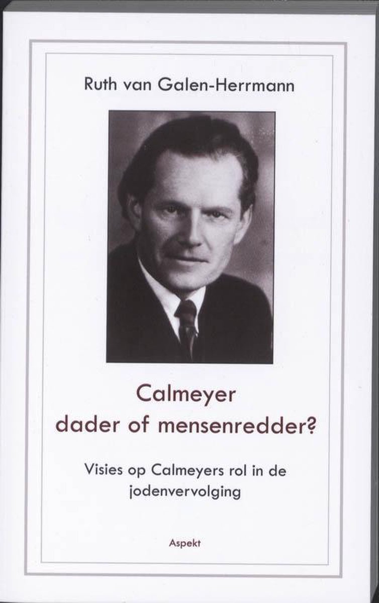 Calmeyer, dader of mensenredder? Visies op Calmeyers rol in de jodenvervolging