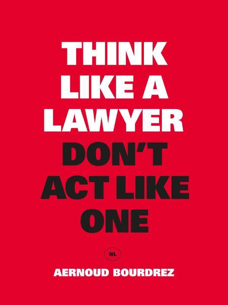 Think Like a Lawyer, Don&apos;t Act Like One