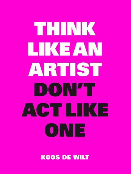 Think like an artist, don&apos;t act like one