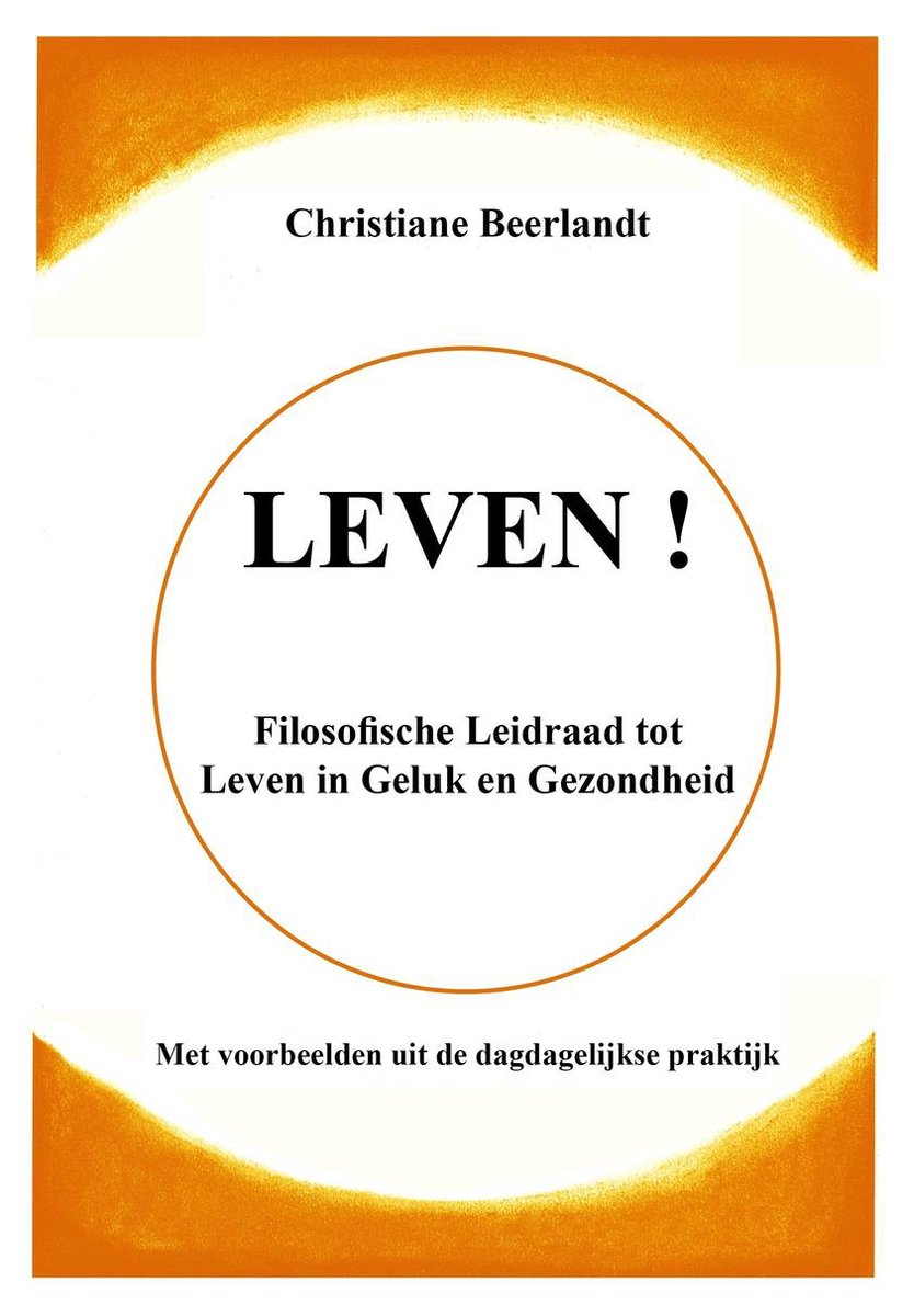 Uitgeverij Beerlandt Publications Bvba. Leven! Filosofische Leidraad tot Leven in Geluk en Gezondheid