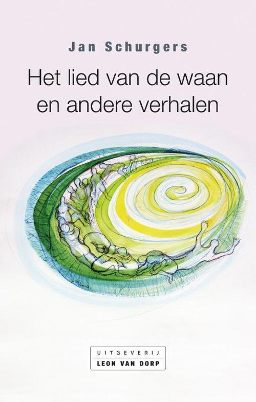 Leon Van Dorp Het lied van de waan en andere verhalen