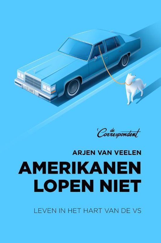 De Correspondent Amerikanen lopen niet