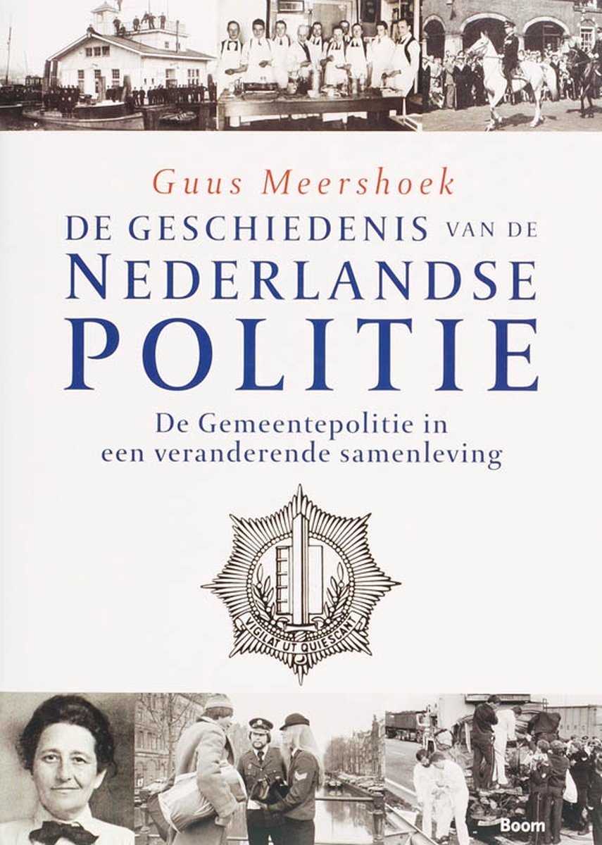 Boom Uitgevers De geschiedenis van de Nederlandse politie