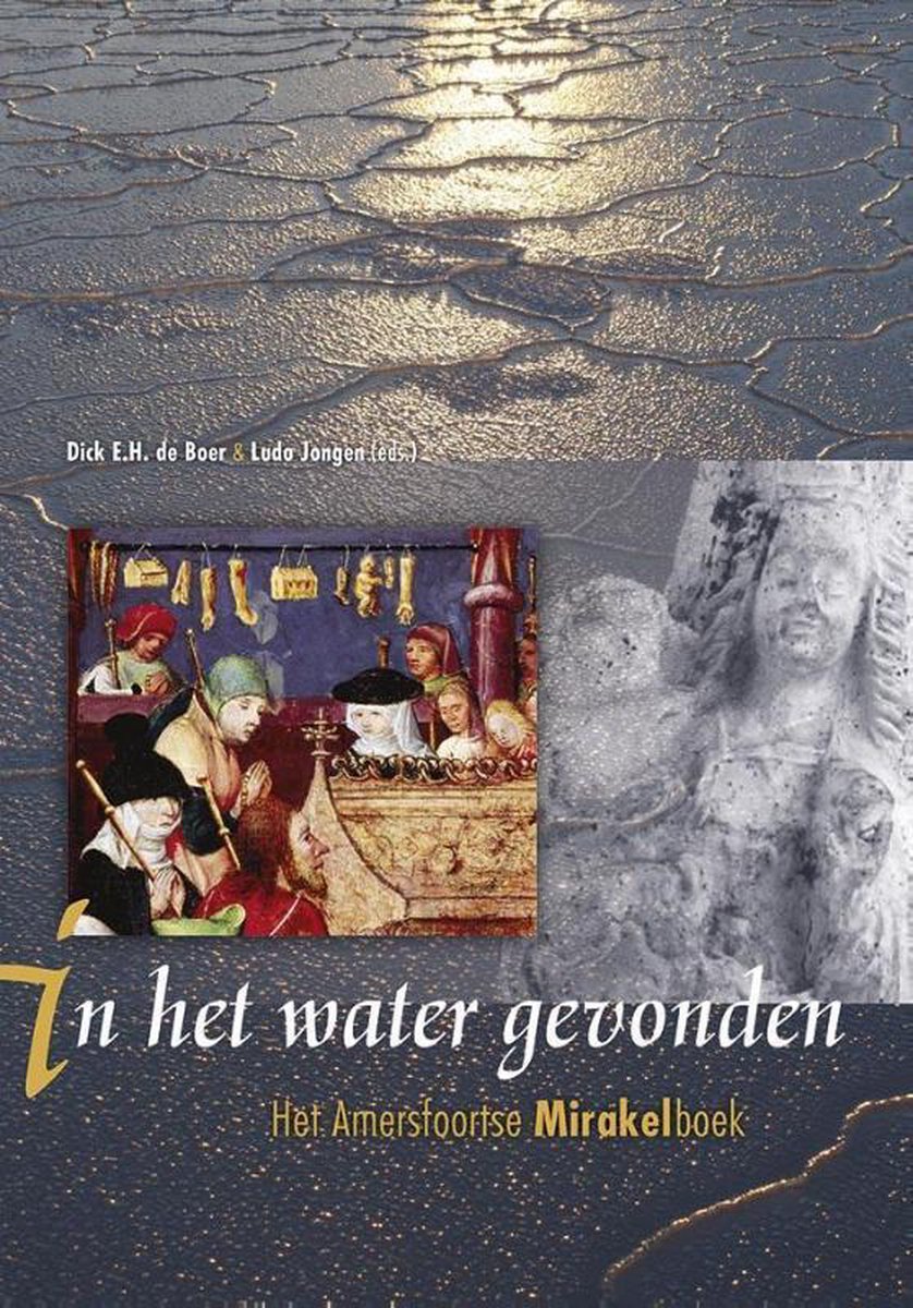 In het water gevonden. Het Amersfoortse Mitakelboek naar het handschrift Brussel (Koninklijke Bibliotheek Albert I, 8179-8180) uitgegeven en hertaald