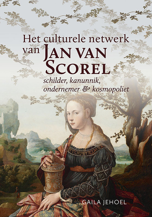 Uitgeverij Verloren Het culturele netwerk van Jan van Scorel (1495-1562)