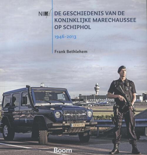 Boom Uitgevers De geschiedenis van de Koninklijke Marechaussee op Schiphol, 1946-2013
