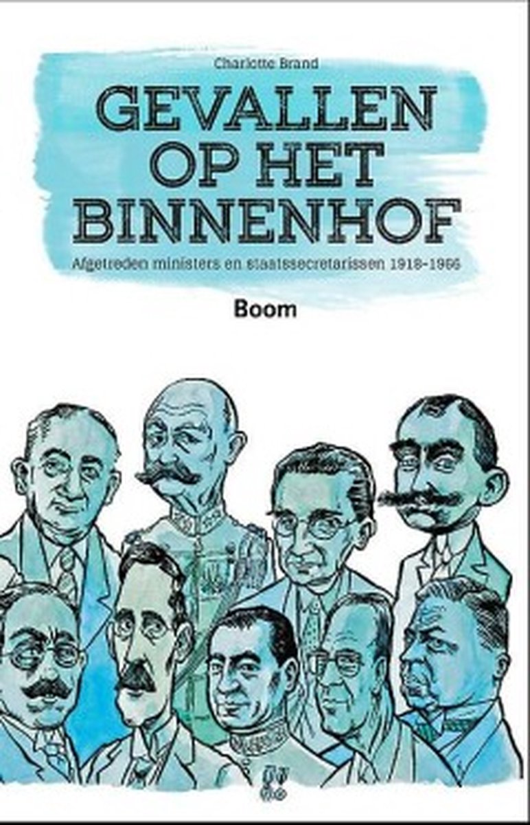 Gevallen op de binnenhof - afgetreden ministers en staatssecretarissen 1918-1966