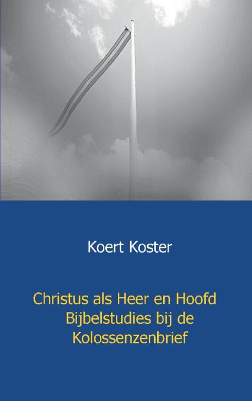 Christus als Heer en Hoofd Bijbelstudies bij de Kolossenzenbrief