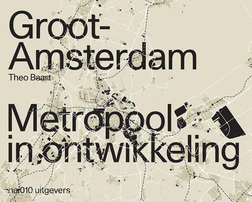 nai010 uitgevers/publishers Groot Amsterdam. Metropool in ontwikkeling