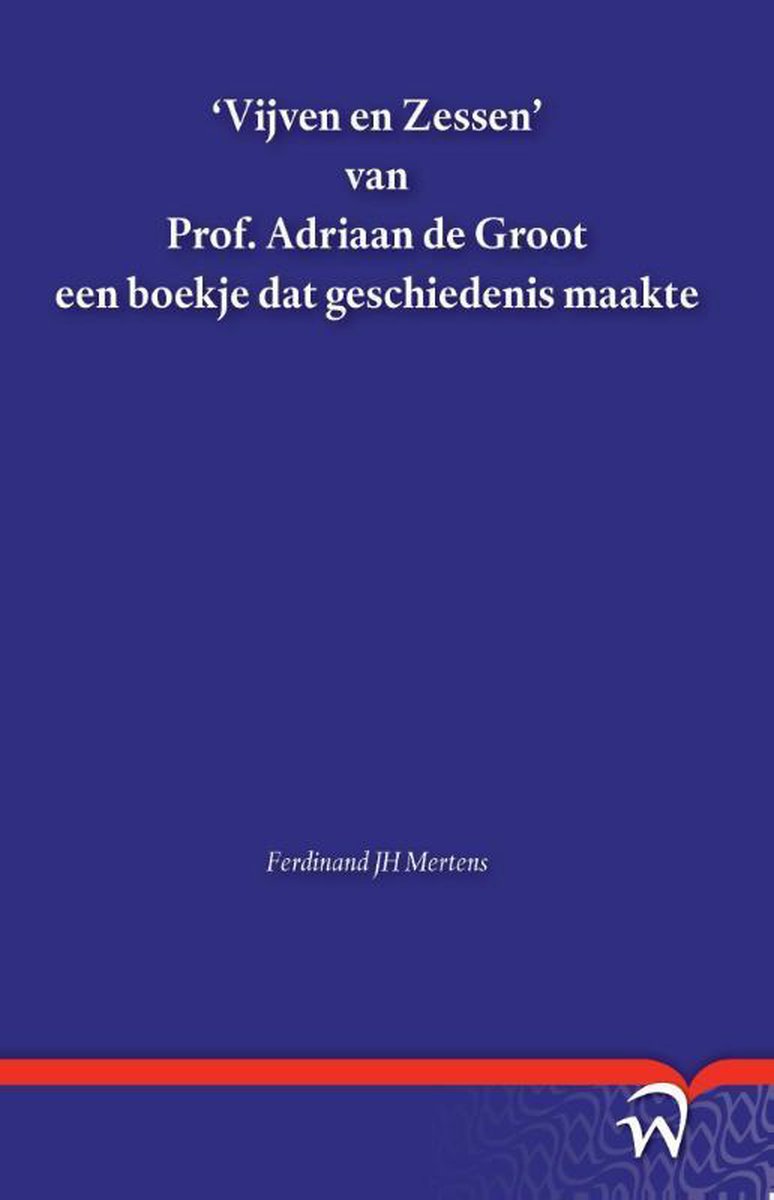 &apos;Vijven en Zessen&apos; van Prof. Adriaan de Groot een boekje dat geschiedenis maakte