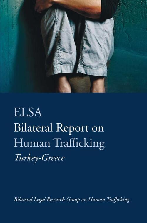 European Law Students' Association (ELSA) Publications ELSA Bilateral Report on Human Trafficking Turkey-Greece