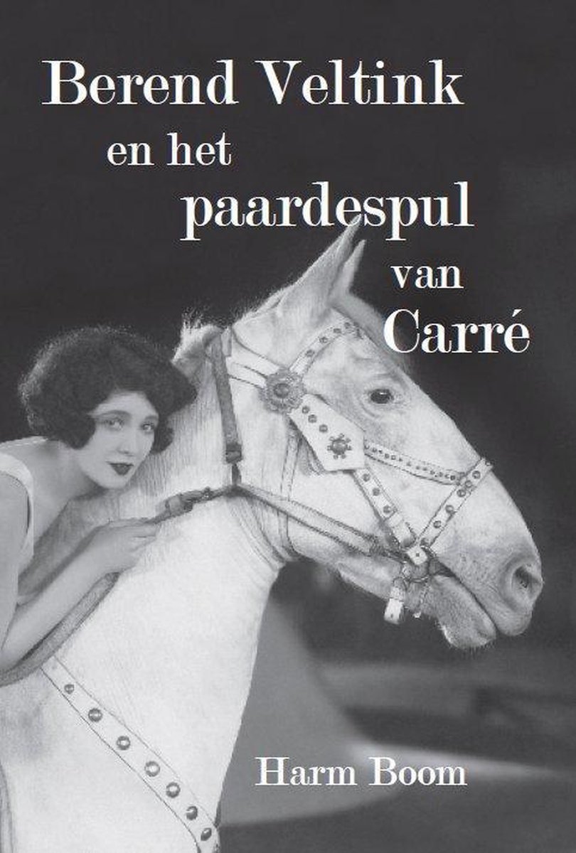 Uitgeverij De Graveinse Abeel Berend Veltink en het paardespul van Carré